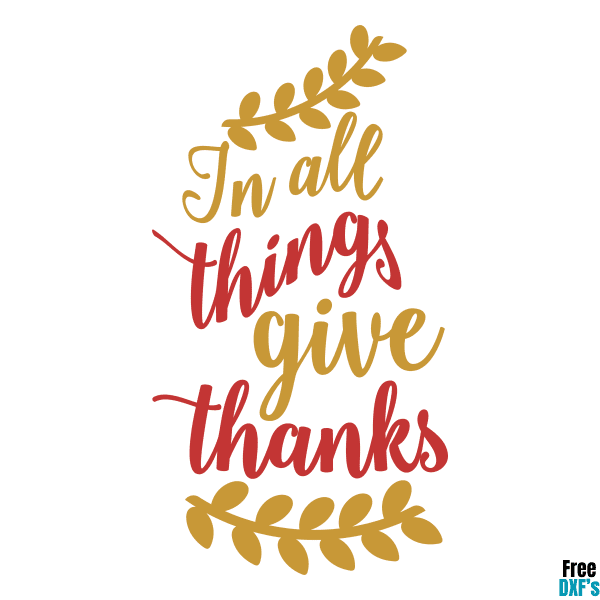 Free In all things Give Thanks DXF