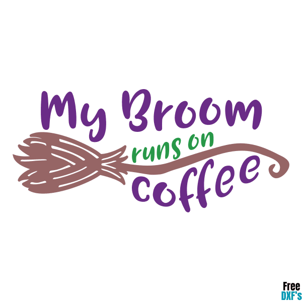 Free My Broom Runs on Coffee DXF