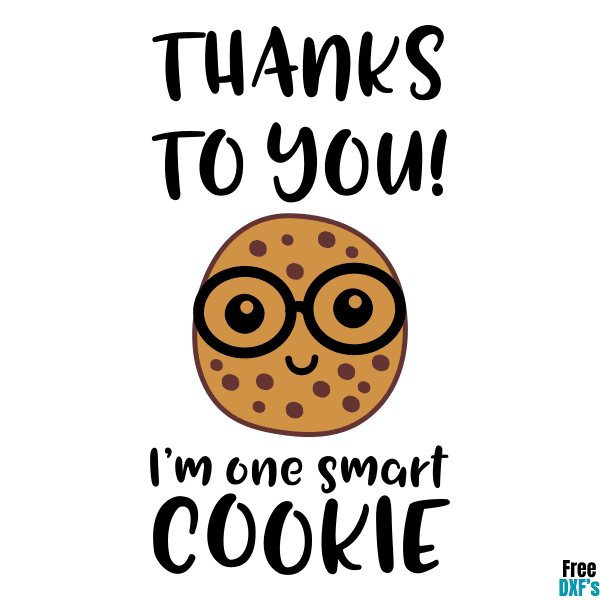 Free Thanks to you I'm one Smart Cookie DXF