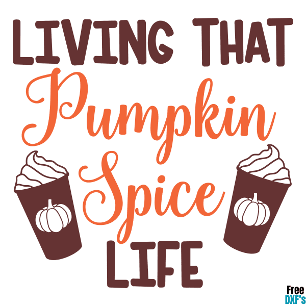 Free Living That Pumpkin Spice Life DXF