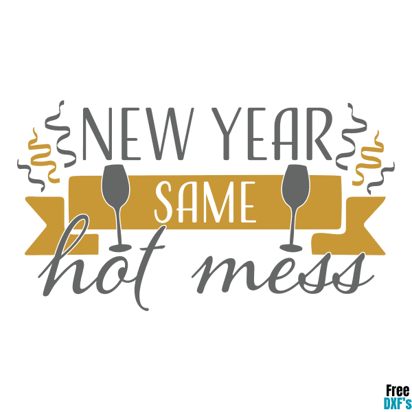 Free New Year Same Hot Mess DXF