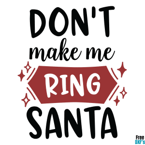 Free Christmas Don't Make me Ring Santa DXF