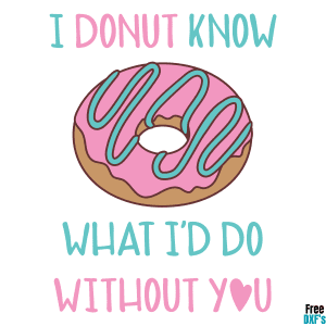 Free I donut know what I'd do without you DXF