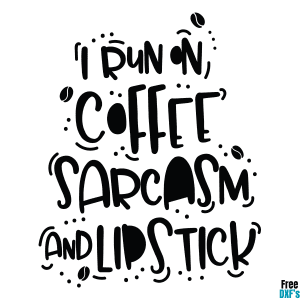 Free I run on Coffee Sarcasm, and Lipstick DXF