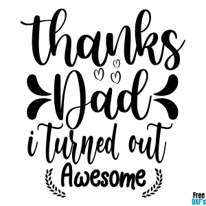 Free Thanks Dad I Turned Out Awesome DXF