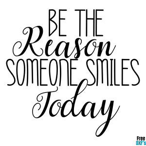 Free Be the Reason Someone Smiles Today Quote Design DXF