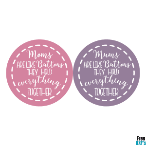 Free Moms are like buttons, they hold everything together DXF