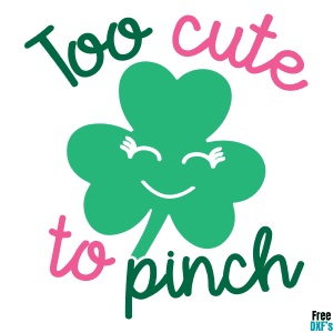 Free Too Cute to Pinch Phrase Design St Patrick's Day DXF