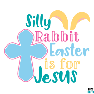 Free Silly Rabbit Easter is for Jesus DXF