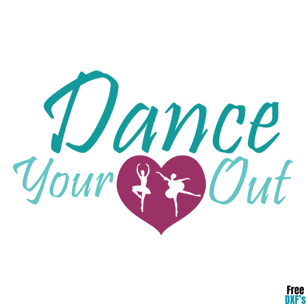 Free Dance your Heart out quote DXF