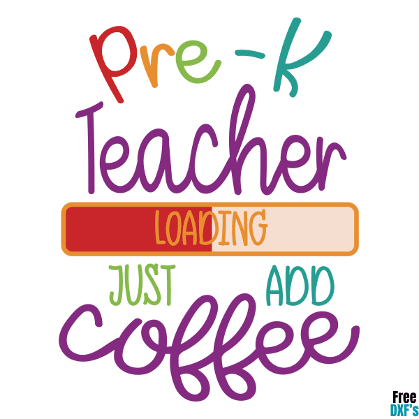 Free Pre-K Teacher Loading Just add Coffee DXF