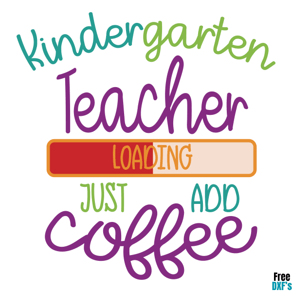 Free Kindergarten Teacher Loading Just add Coffee DXF