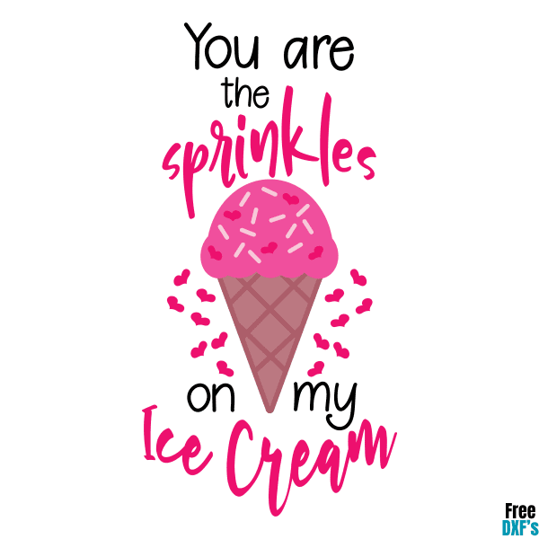 Free You are the Sprinkles on my Ice Cream Quote DXF